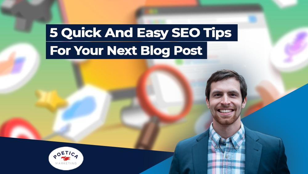 5 Quick And Easy SEO Tips For Your Next Blog Post