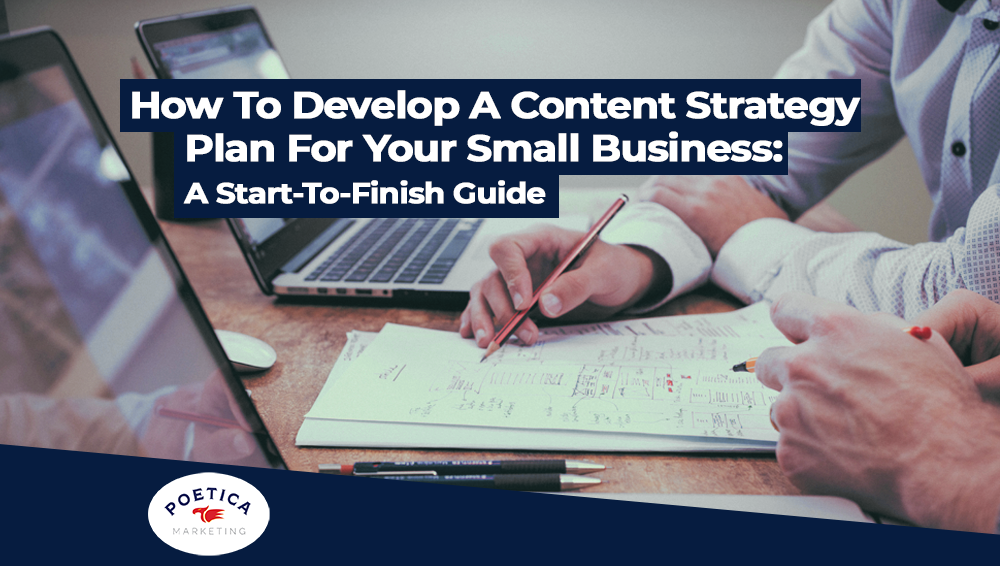 How to Develop a Content Strategy Plan for Your Small Business: A Start-to-Finish Guide
