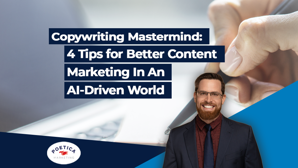 Copywriting Mastermind: 4 Tips for Better Content Marketing In An AI-Driven World