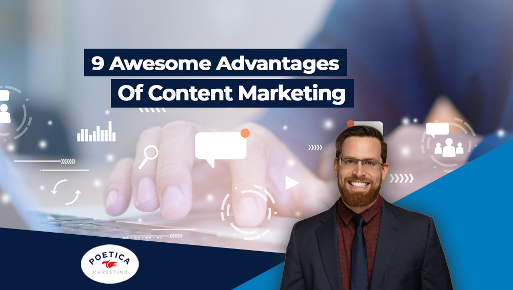 9 Awesome Advantages of Content Marketing