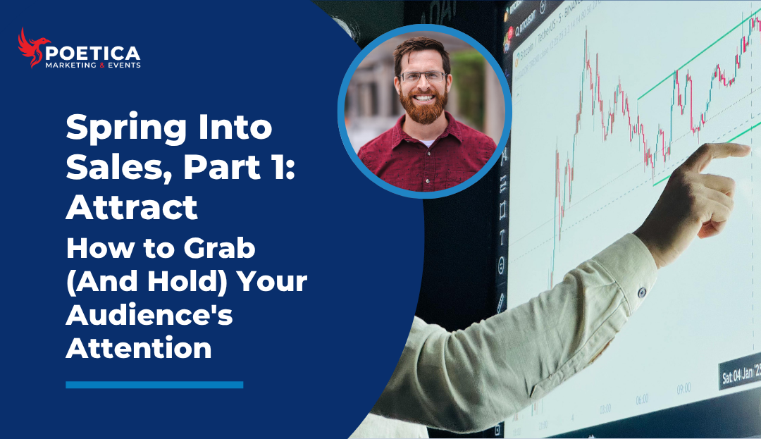 Spring Into Sales, Part 1: Attract – How to Grab (And Hold) Your Audience’s Attention